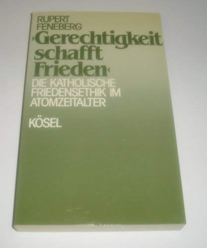 Gerechtigkeit schafft Frieden. Die katholische Friedensethik im Atomzeitalter Politics & History