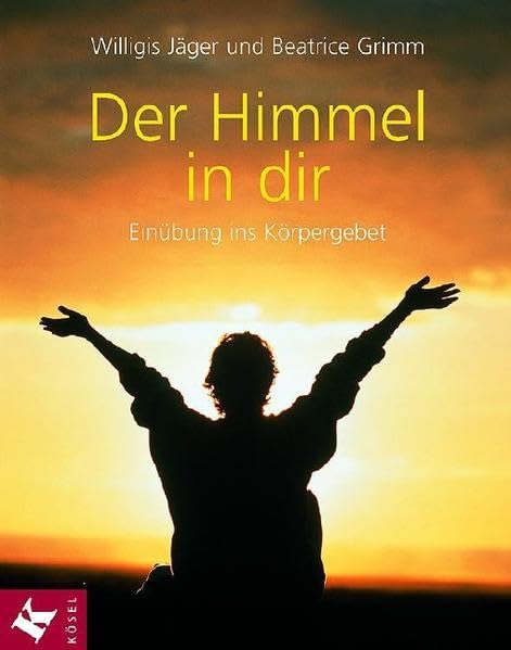 Der Himmel in dir: Einübung ins Körpergebet Medicine
