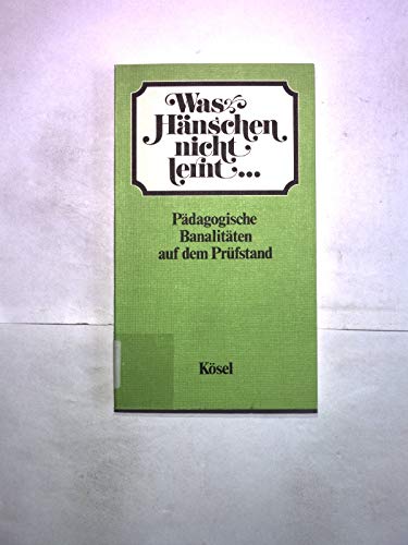 Was Hänschen nicht lernt. Pädagogische Banalitäten auf dem Prüfstand Books