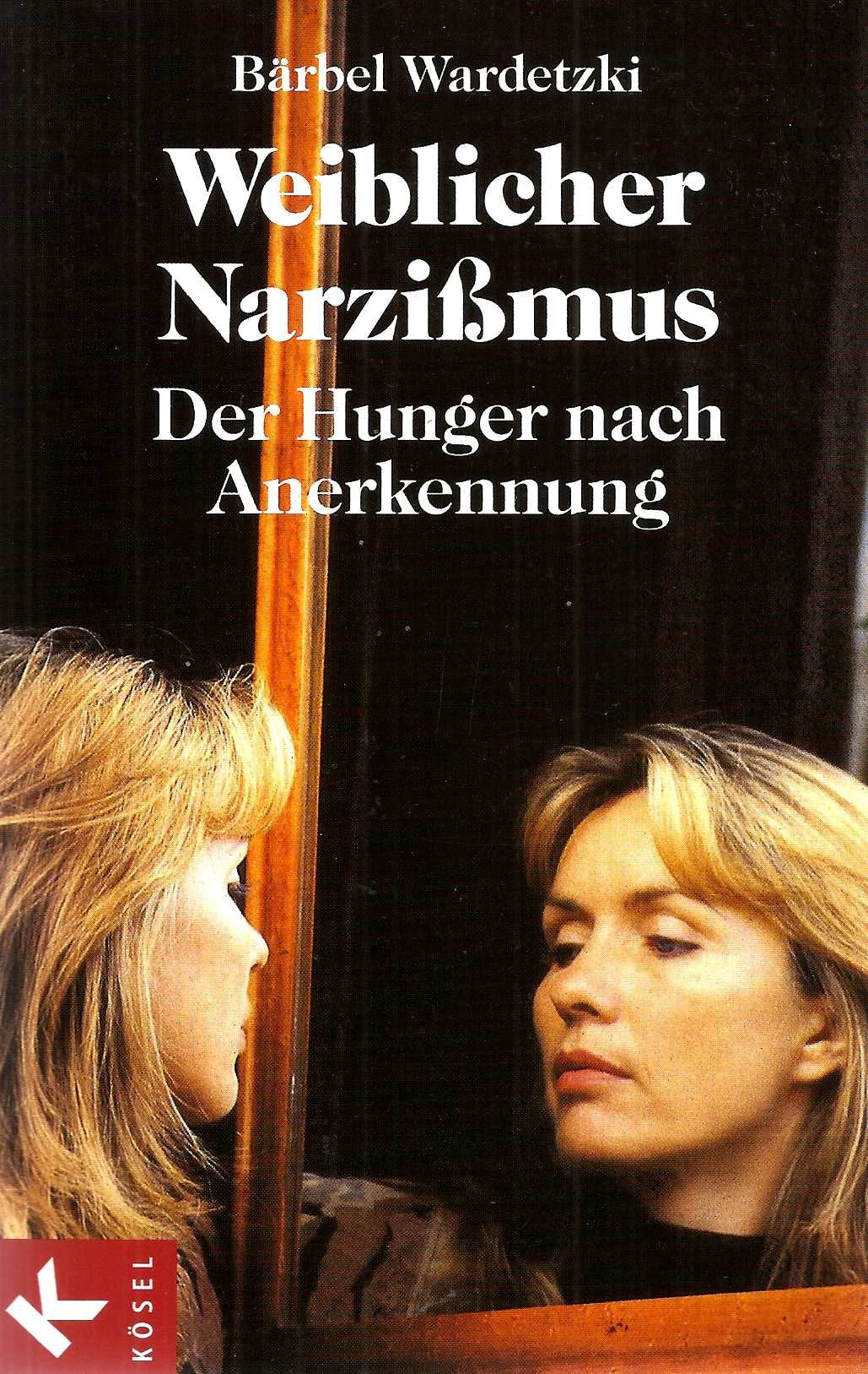 Weiblicher Narzißmus: Der Hunger nach Anerkennung Psychology