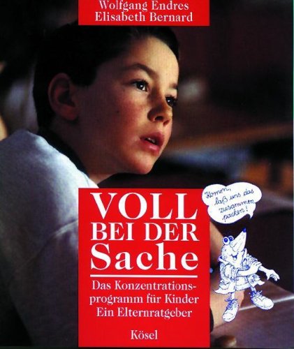 Voll bei der Sache: Das Konzentrationsprogramm für Kinder. Ein Elternratgeber Learning & Reference