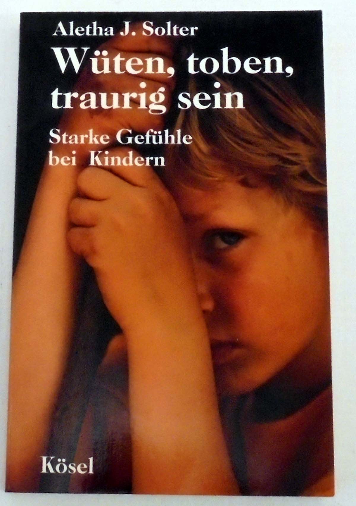 Wüten, toben, traurig sein. Starke Gefühle bei Kindern Learning & Reference