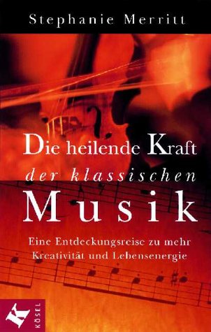 Die heilende Kraft der klassischen Musik: Eine Entdeckungsreise zu mehr Kreativität und Lebensenergie durch Musik Psychology