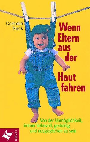 Wenn Eltern aus der Haut fahren. Von der Unmöglichkeit, immer liebevoll, geduldig und ausgeglichen zu sein Parents & Children