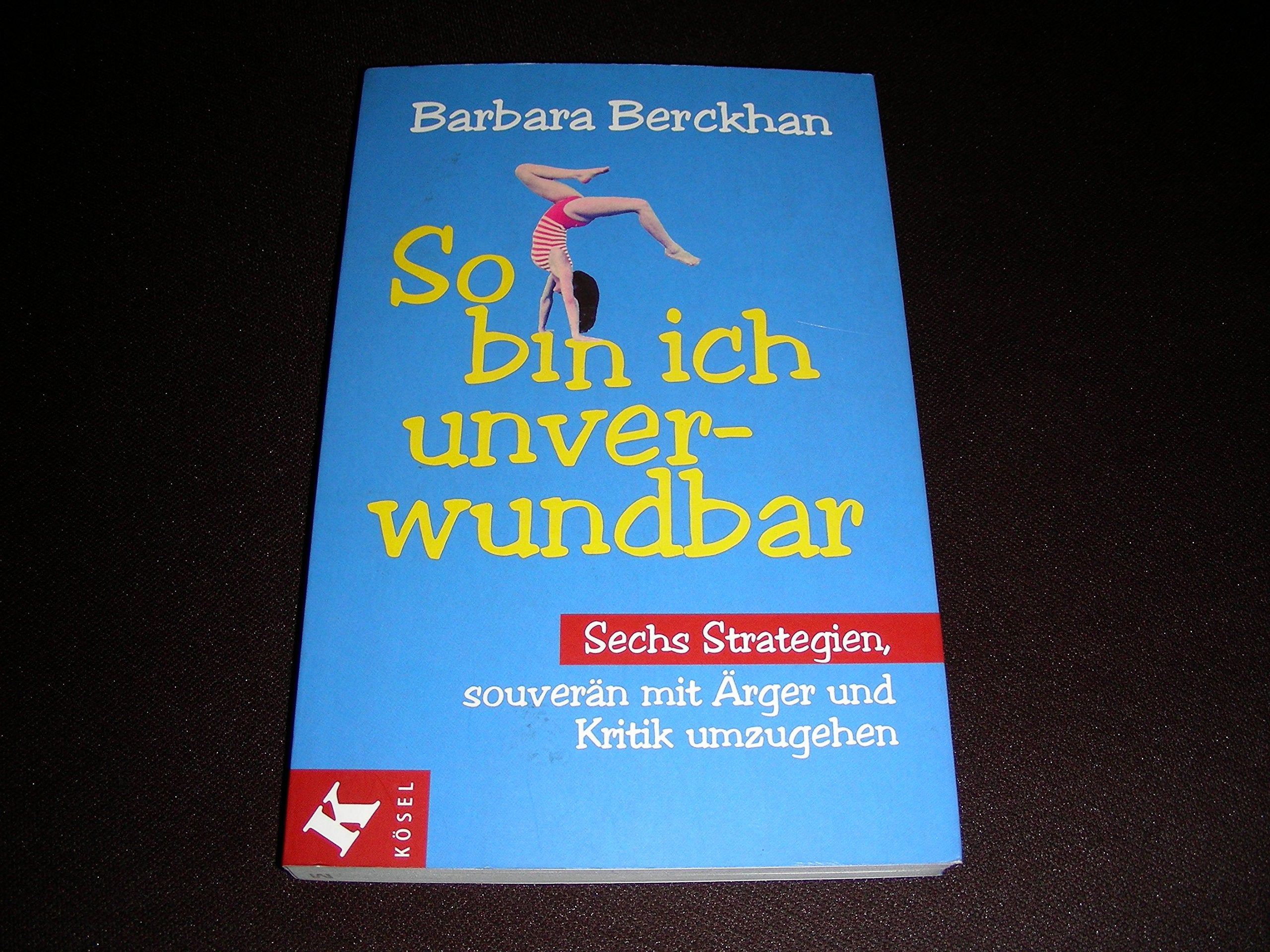 So bin ich unverwundbar: Sechs Strategien, souverän mit Ärger und Kritik umzugehen Lifestyle