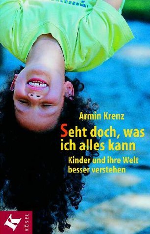 Seht doch, was ich alles kann!. Kinder und ihre Welt besser verstehen Parents & Children