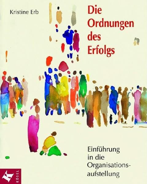 Die Ordnungen des Erfolgs: Einführung in die Organisationsaufstellung Business, Finance & Career