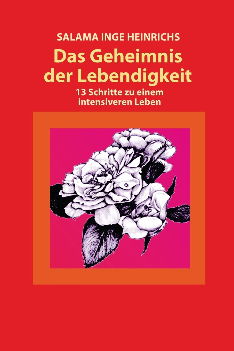 Das Geheimnis der Lebendigkeit: 13 Schritte zu einem intensiveren Leben Lifestyle