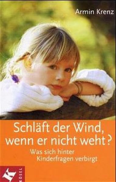 Schläft der Wind, wenn er nicht weht?. Was sich hinter Kinderfragen verbirgt Parents & Children