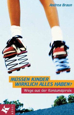 Müssen Kinder wirklich alles haben?. Wege aus der Konsumspirale Parents & Children