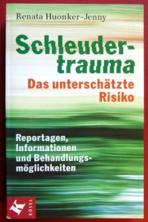 Schleudertrauma: Das unterschätzte Risiko: Reportagen, Informationen und Behandlungsmöglichkeiten Medicine
