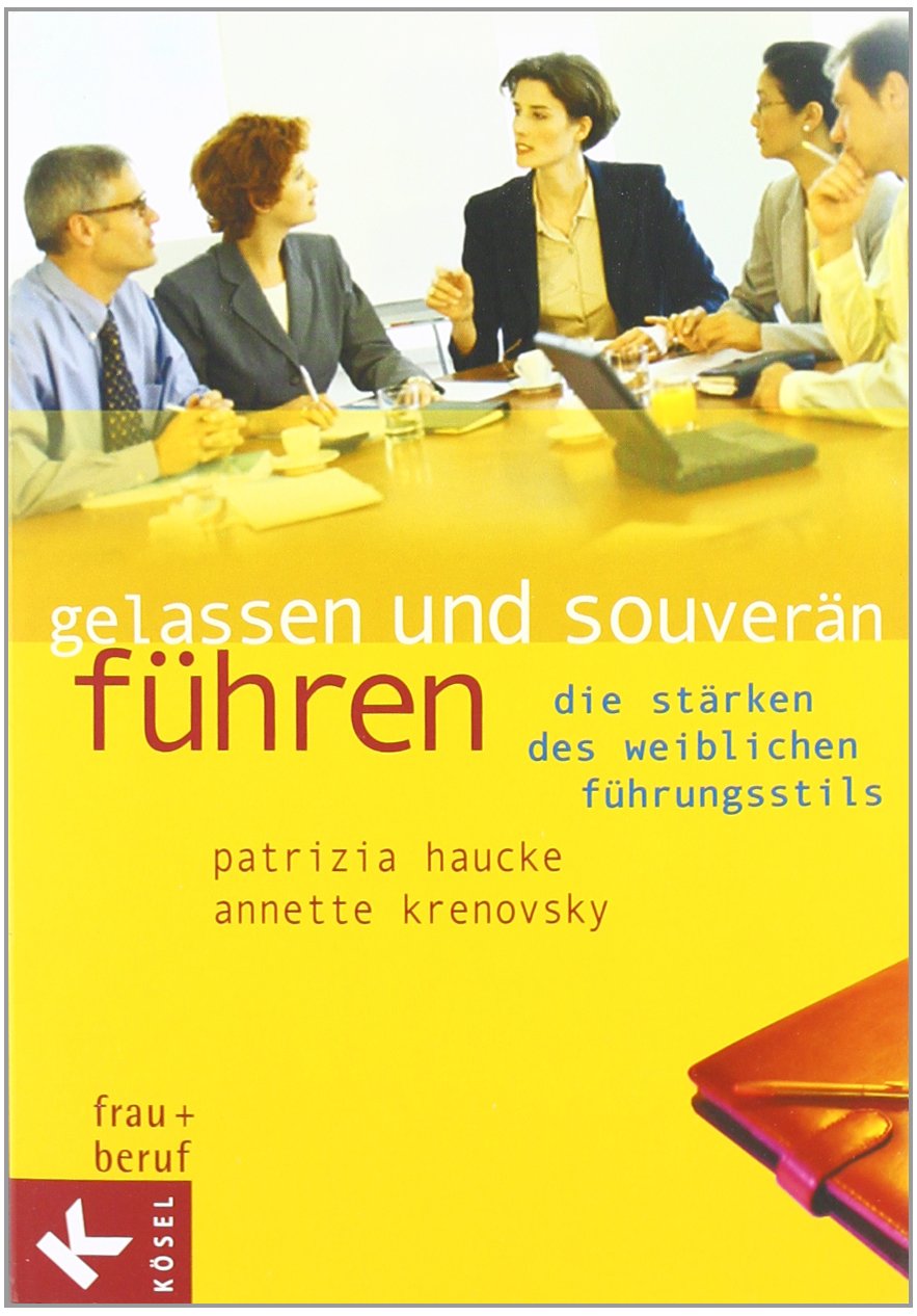 Gelassen und souverän führen: Die Stärken des weiblichen Führungsstils Business, Finance & Career