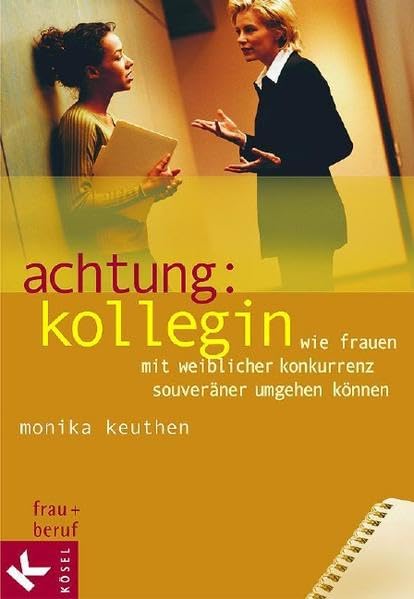 Achtung: Kollegin: Wie Frauen mit weiblicher Konkurrenz souveräner umgehen können Business, Finance & Career
