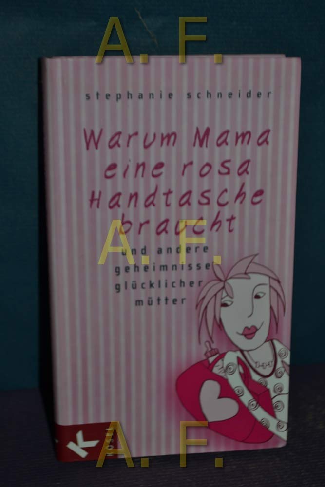 Warum Mama eine rosa Handtasche braucht: und andere Geheimnisse glücklicher Mütter Parents & Children