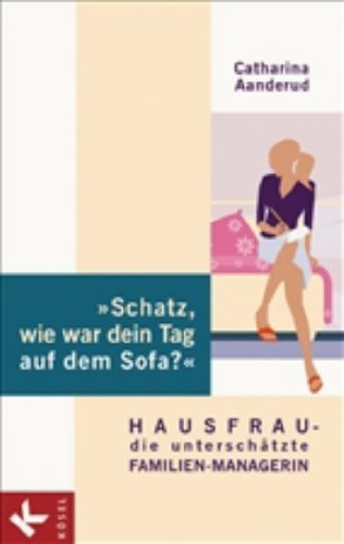 Schatz, wie war dein Tag auf dem Sofa? Hausfrau - die unterschätzte Familien-Managerin Lifestyle