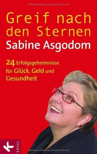 Greif nach den Sternen!: Die 24 Erfolgsgeheimnisse für Glück, Geld und Gesundheit Business, Finance & Career