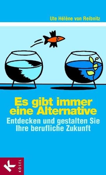 Es gibt immer eine Alternative: Entdecken und gestalten Sie Ihre berufliche Zukunft Business, Finance & Career