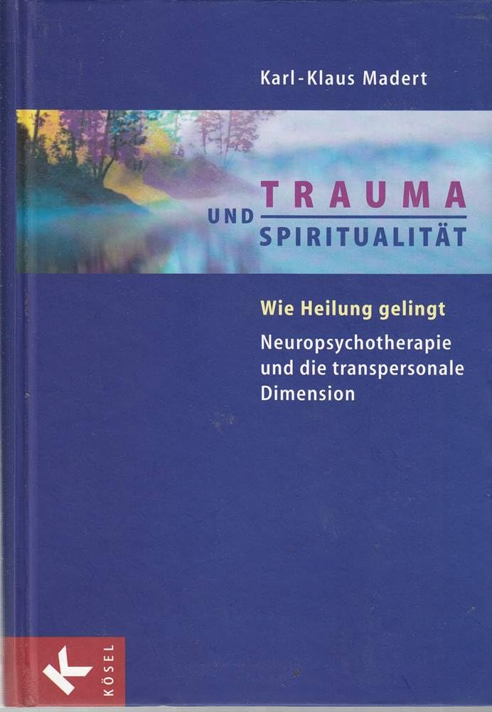 Trauma und Spiritualität: Wie Heilung gelingt. Neuropsychotherapie und die transpersonale Dimension Psychology