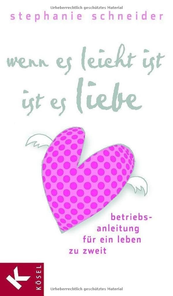 Wenn es leicht ist, ist es Liebe: Betriebsanleitung für ein Leben zu zweit Partnership & Love