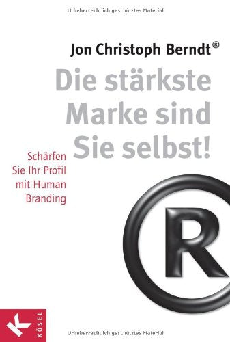 Die stärkste Marke sind Sie selbst!: Schärfen Sie Ihr Profil mit Human Branding Business, Finance & Career
