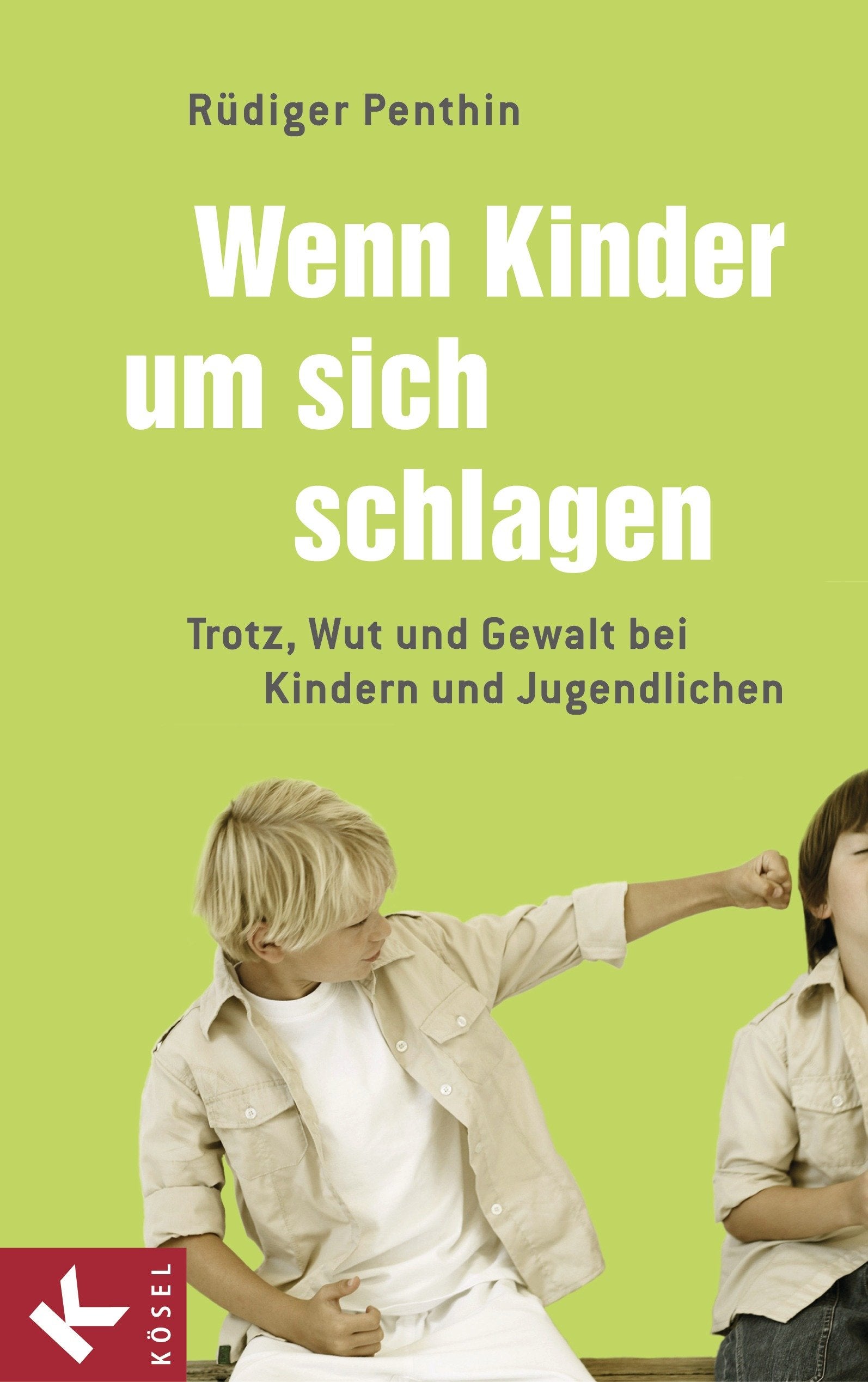 Wenn Kinder um sich schlagen: Trotz, Wut und Gewalt bei Kindern und Jugendlichen Partnership & Love