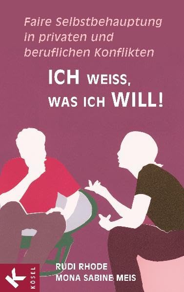 Ich weiß, was ich will!: Faire Selbstbehauptung in privaten und beruflichen Konflikten Lifestyle