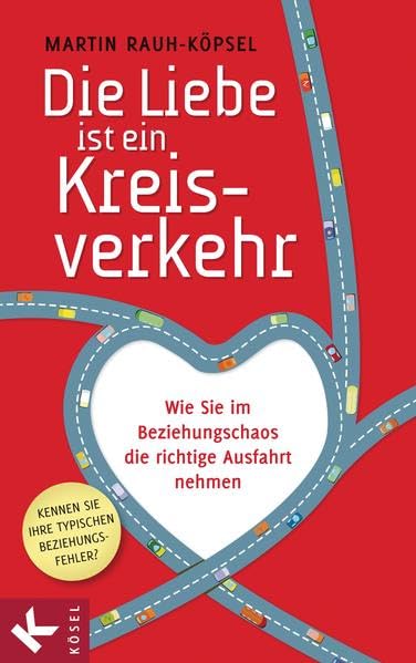 Die Liebe ist ein Kreisverkehr: Wie Sie im Beziehungschaos die richtige Ausfahrt nehmen Partnership & Love