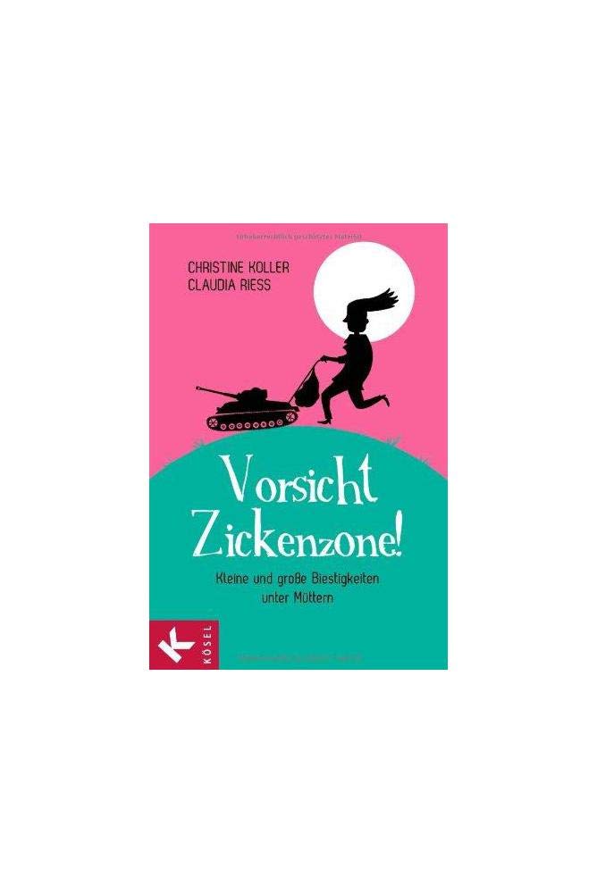 Vorsicht, Zickenzone!: Kleine und große Biestigkeiten unter Müttern Partnership & Love