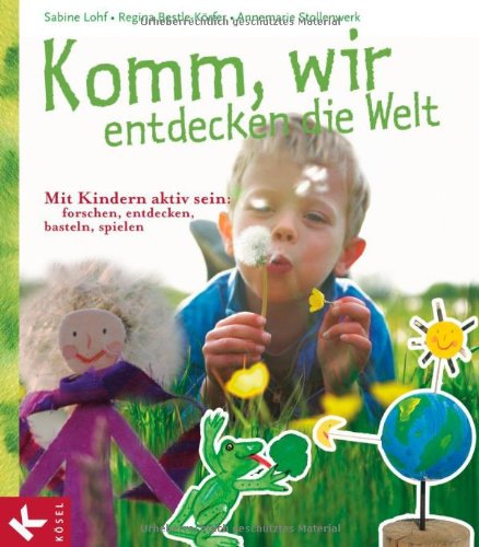 Komm, wir entdecken die Welt: Mit Kindern aktiv sein: forschen, entdecken, basteln, spielen Partnership & Love