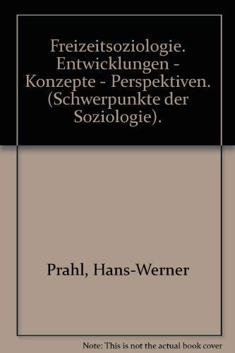 Freizeitsoziologie. Entwicklungen, Konzepte, Perspektiven Social Sciences
