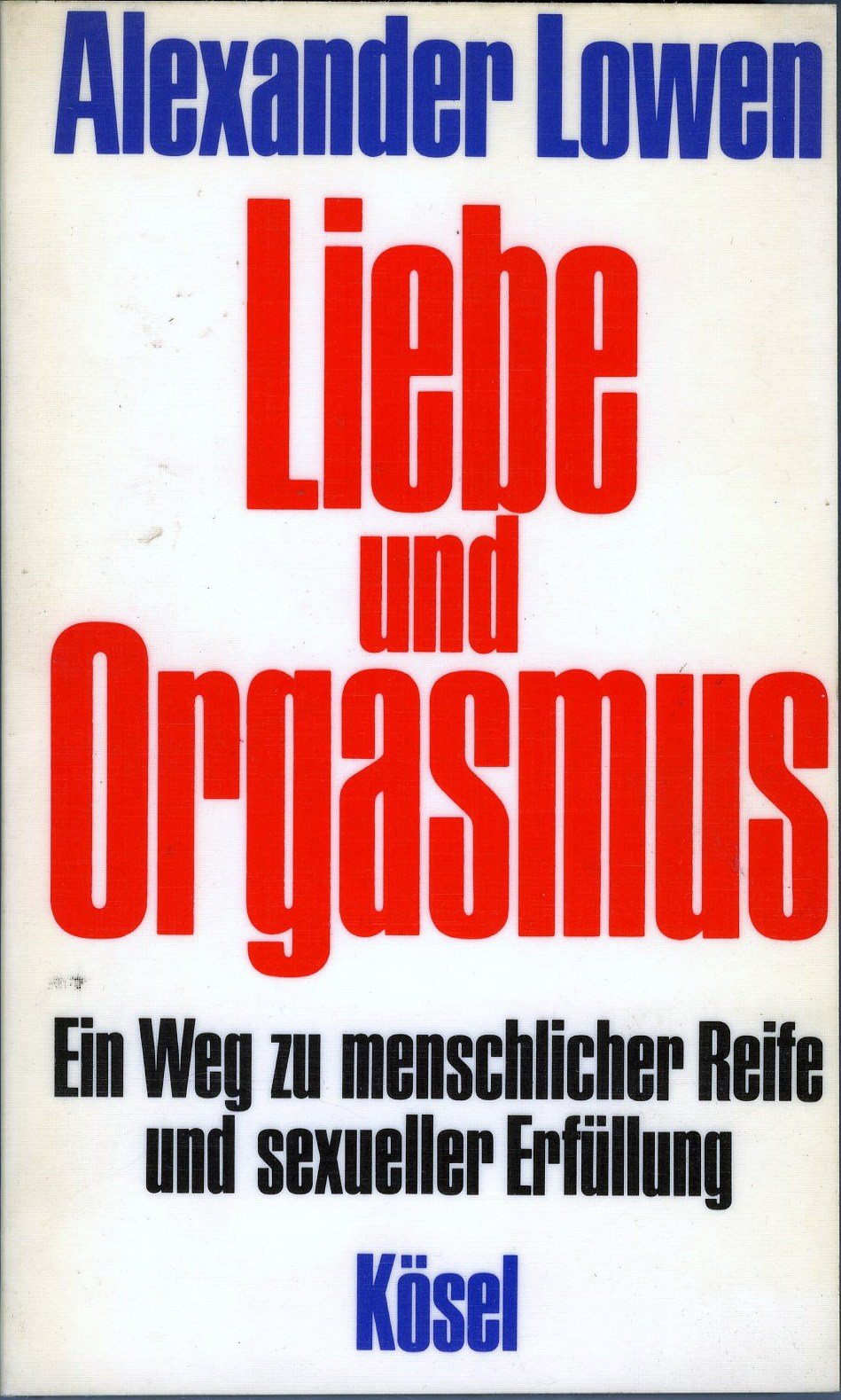 Liebe und Orgasmus. Ein Weg zu menschlicher Reife und sexueller Erfüllung Partnership & Love