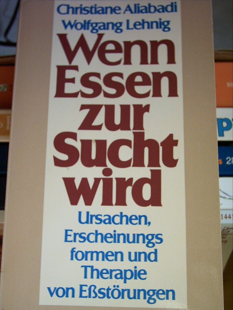 Wenn Essen zur Sucht wird. Ursachen, Erscheinungsformen und Therapie von Eßstörungen Medicine