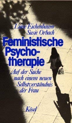 Feministische Psychotherapie. Auf der Suche nach einem neuen Selbstverständnis der Frau Psychology