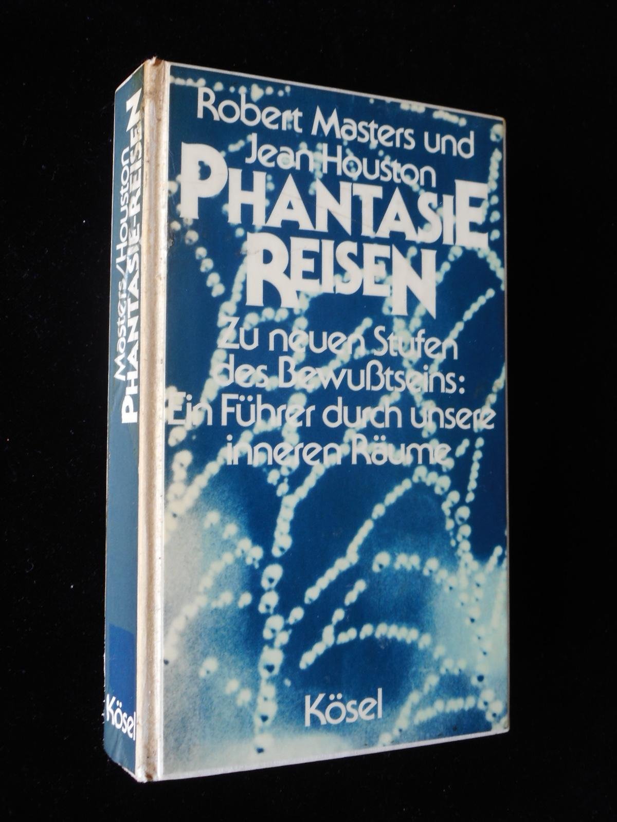 Phantasie-Reisen. Zu neuen Stufen des Bewußtseins. Ein Führer durch unsere inneren Räume Psychology