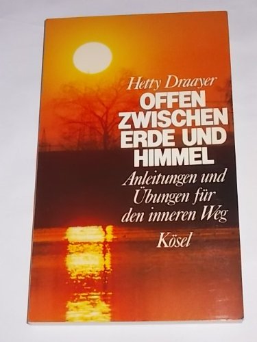 Offen zwischen Erde und Himmel. Anleitungen und Übungen für den inneren Weg Philosophy