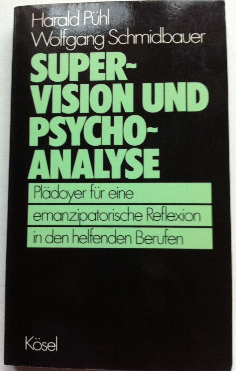 Supervision und Psychoanalyse. Plädoyer für eine emanzipatorische Reflexion in den helfenden Berufen Psychology
