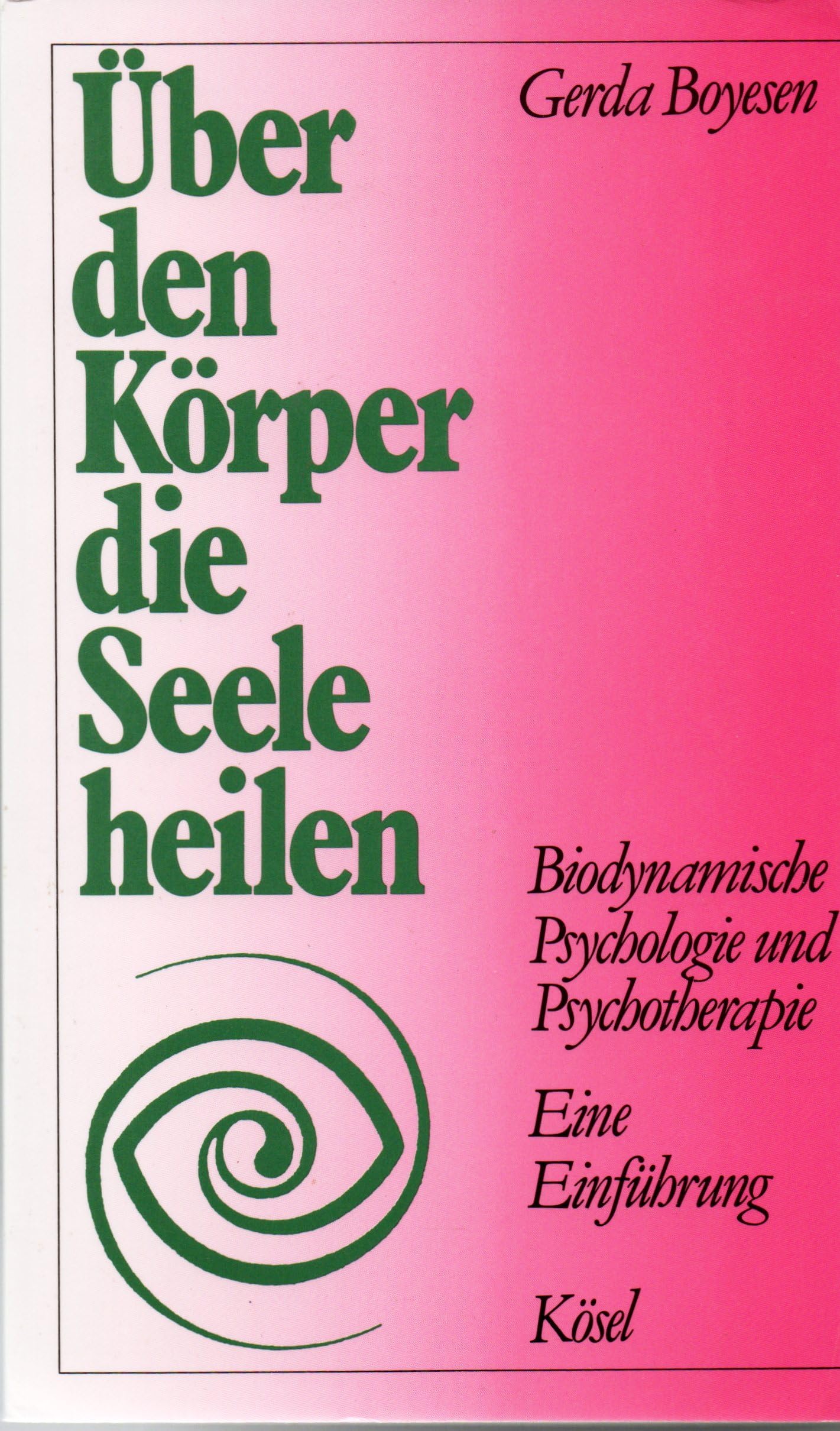 Über den Körper die Seele heilen. Biodynamische Psychologie und Psychotherapie. Eine Einführung Psychology