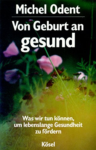 Von Geburt an gesund. Was wir tun können, um lebenslange Gesundheit zu fördern Books