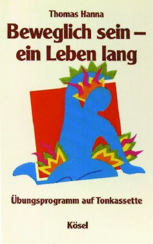 Beweglich sein - ein Leben lang. Die heilsame Wirkung körperlicher Bewusstheit. Mit einem Übungsprogramm: Beweglich sein - ein Leben lang: Übungsprogramm auf Tonkassette: Übungsprogramm. 120 Min. Politics & History