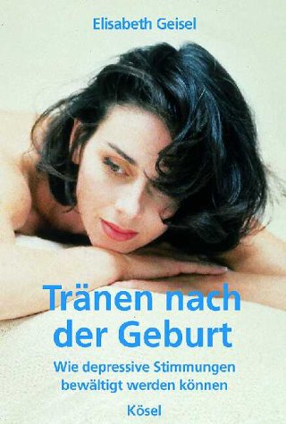 Tränen nach der Geburt. Wie depressive Stimmungen bewältigt werden können. Fiction