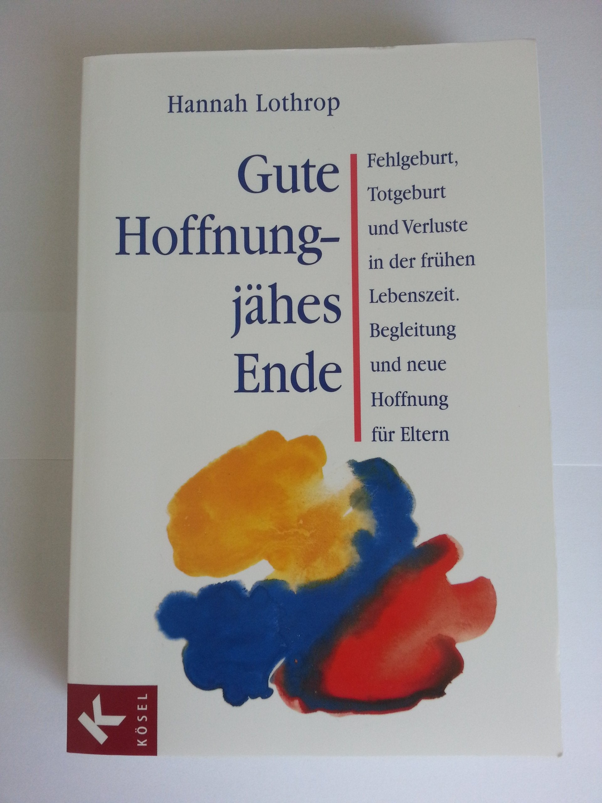 Gute Hoffnung - jähes Ende: Fehlgeburt, Totgeburt und Verluste in der frühen Lebenszeit. Begleitung und neue Hoffnung für Eltern Parents & Children