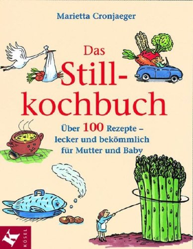 Das Stillkochbuch: Über 100 Rezepte - lecker und bekömmlich für Mutter und Baby Leisure, Home & Garden