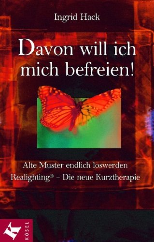 Davon will ich mich befreien!: Alte Muster endlich loswerden. Realighting - Die neue Kurztherapie Psychology