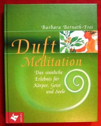 Duft-Meditation. Das sinnliche Erlebnis für Körper, Geist und Seele Lifestyle