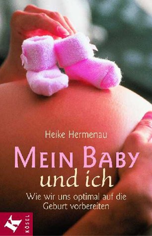 Mein Baby und ich: Wie wir uns optimal auf die Geburt vorbereiten Health, Nutrition & Fitness