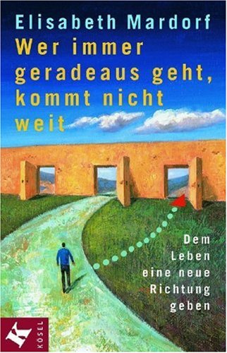 Wer immer geradeaus geht, kommt nicht weit: Dem Leben eine neue Richtung geben Lifestyle
