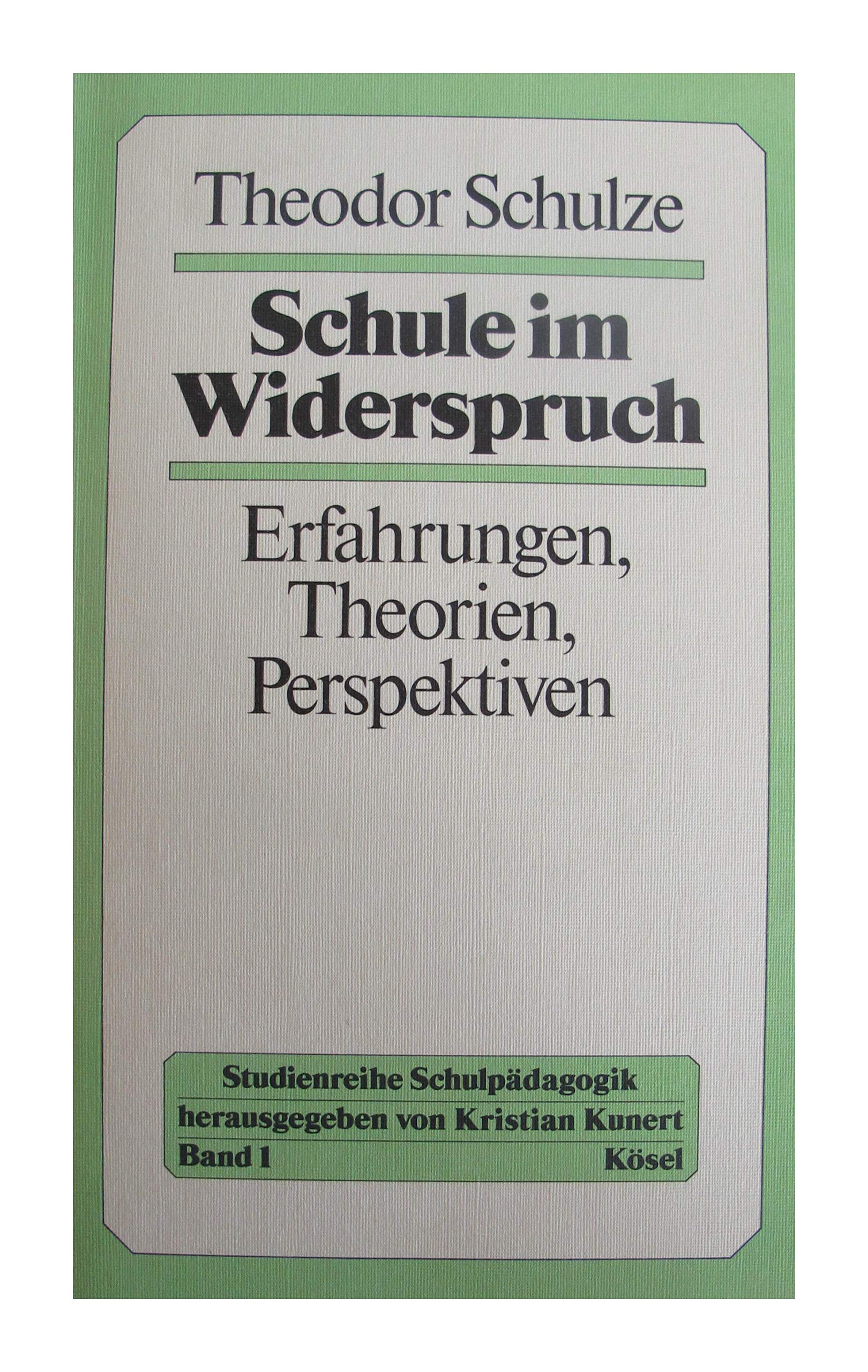 Studienreihe Schulpädagogik I. Schule im Widerspruch. Erfahrungen, Theorien, Perspektiven Education & Training