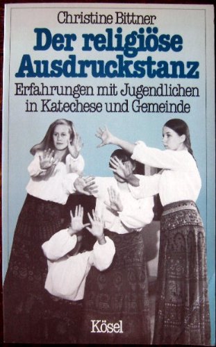 Der religiöse Ausdruckstanz. Erfahrungen mit Jugendlichen in Katechese und Gemeinde Film, Art & Culture