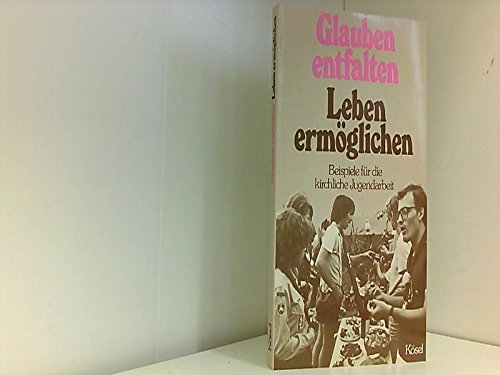 Glauben entfalten, Leben ermöglichen. Beispiele für die kirchliche Jugendarbeit General education