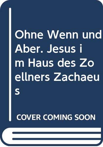 Ohne Wenn und Aber. Jesus im Haus des Zöllners Zachäus Books